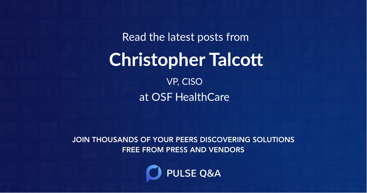Christopher Talcott, VP, CISO at OSF HealthCare